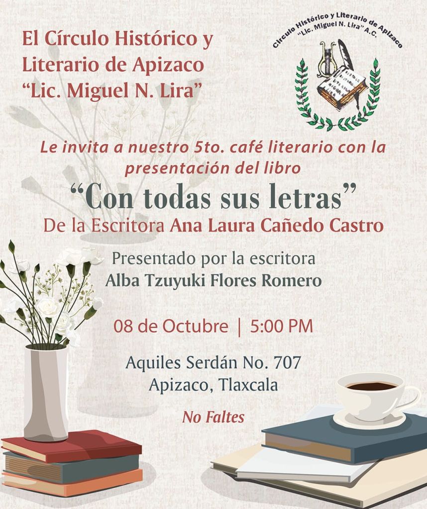 El círculo histórico y literario de apizaco "Lic. Miguel N. Lira" invita al 5to café literario presentando "CON TODAS SUS LETRAS "